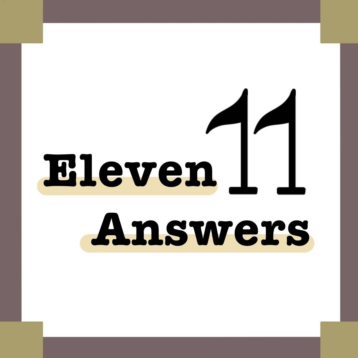 Eleven Answers